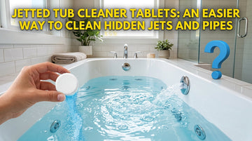 Jetted Tub Cleaner Tablets: An Easier Way to Clean Hidden Jets and Pipes