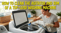 How to Clean the Agitator and Rim of a Top-Load Washing Machine