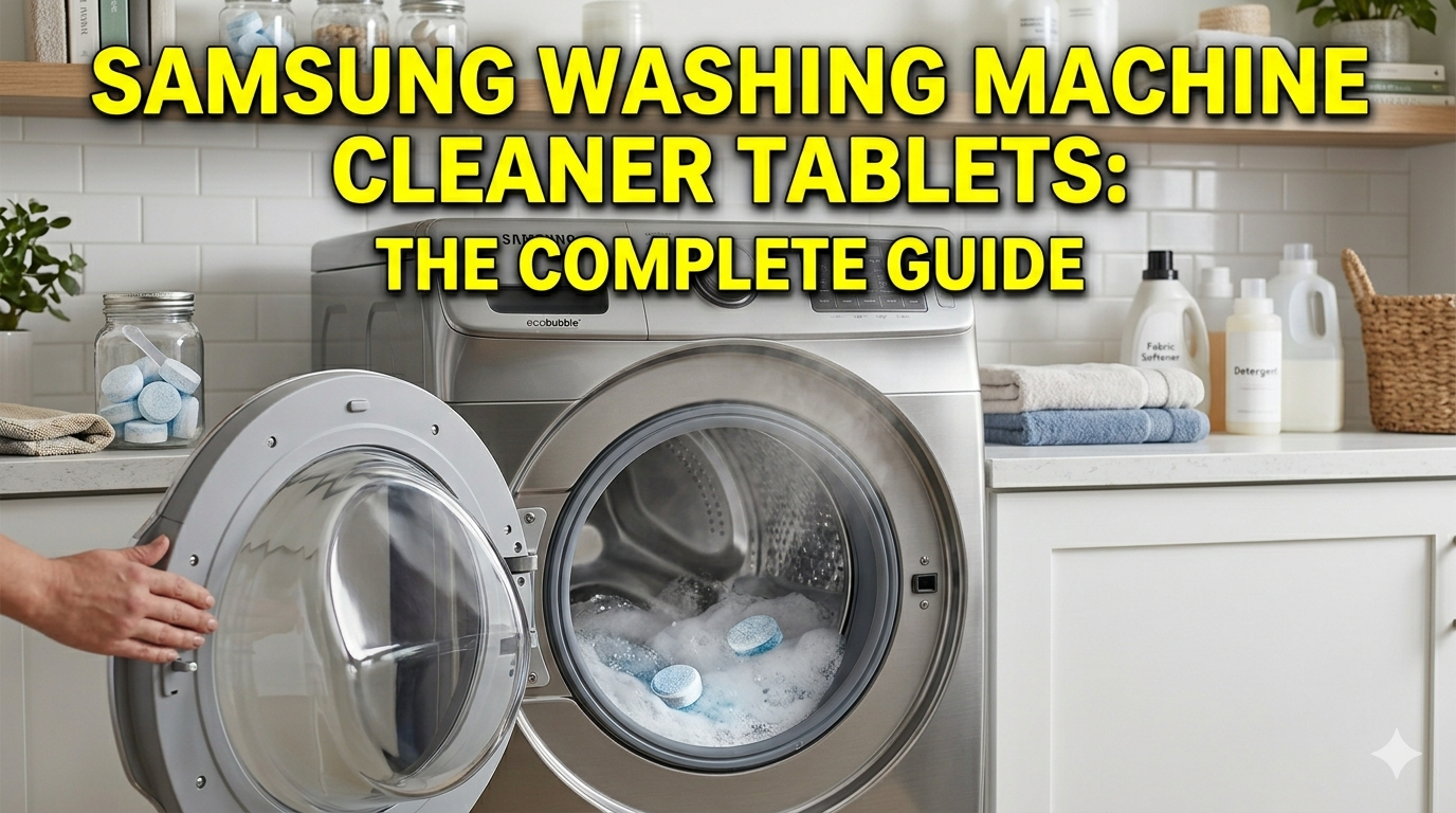Complete Clean Washing Samsung Washing Machine Cleaner Tablets: The Complete Guide